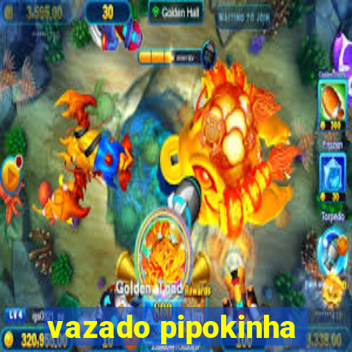 vazado pipokinha